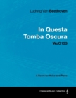 Ludwig Van Beethoven - In Questa Tomba Oscura - WoO 133 - A Score for Voice and Piano : With a Biography by Joseph Otten - eBook