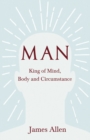Man - King of Mind, Body and Circumstance - eBook