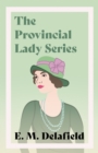 The Provincial Lady Series : Diary of a Provincial Lady, The Provincial Lady Goes Further, The Provincial Lady in America & The Provincial Lady in Wartime - eBook