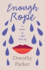 Enough Rope - A Book of Light Verse by Dorothy Parker : With the Introductory Essay 'The Jazz Age Literature of the Lost Generation ' - eBook