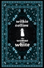 Wilkie Collins' The Woman in White : Including Various Appreciations to Wilkie Collins - eBook