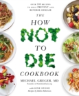 The How Not to Die Cookbook : Over 100 Recipes to Help Prevent and Reverse Disease - Book