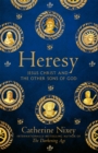 Heresy : Jesus Christ and the Other Sons of God - eBook