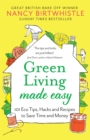 Green Living Made Easy : 101 Eco Tips, Hacks and Recipes to Save Time and Money - eBook