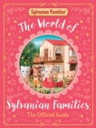 The World of Sylvanian Families Official Guide : The Perfect Gift for Fans of the Bestselling Collectable Toy - Book