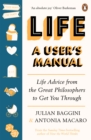 Life: A User’s Manual : Life Advice from the Great Philosophers to Get You Through - Book