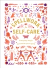 Spellwork for Self-Care : Everyday Magic to Soothe Your Spirit - Book
