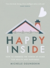 Happy Inside : How to harness the power of home for health and happiness - Book