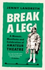 Break a Leg : A memoir, manifesto and celebration of amateur theatre - Book