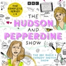 The Hudson and Pepperdine Show: The Complete Series 1-4 : The BBC Radio 4 comedy sketch show - eAudiobook