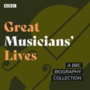 Great Musicians' Lives : A BBC biography collection - eAudiobook