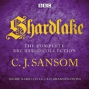 Shardlake: The Complete BBC Radio Collection : Six BBC Radio 4 full-cast dramatisations - eAudiobook