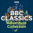 BBC Classics: Adventure Collection : Gulliver’s Travels, Kidnapped, The Sign of Four, The War of the Worlds & The Thirty-Nine Steps - eAudiobook