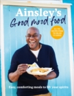Ainsley’s Good Mood Food : Easy, comforting meals to lift your spirits - Book