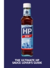 The Heinz HP Sauce Book : The Ultimate Brown Sauce Lover’s Guide - Book