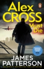 Alex Cross Must Die : (Alex Cross 31) The latest novel in the thrilling Sunday Times bestselling series - Book