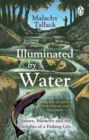 Illuminated By Water : Nature, Memory and the Delights of a Fishing Life - Book