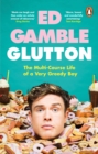 Glutton : The Multi-Course Life of a Very Greedy Boy - Book