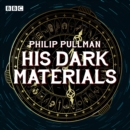 His Dark Materials: The Complete BBC Radio Collection : Full-cast dramatisations of Northern Lights, The Subtle Knife and The Amber Spyglass - eAudiobook