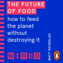 The Future of Food (WIRED guides) : How to Feed the Planet Without Destroying It - eAudiobook