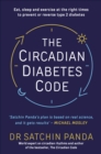 The Circadian Diabetes Code : Discover the right time to eat, sleep and exercise to prevent and reverse prediabetes and type 2 diabetes - eBook