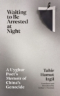 Waiting to Be Arrested at Night : A Uyghur Poet's Memoir of China's Genocide - eBook