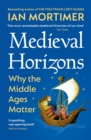 Medieval Horizons : Why the Middle Ages Matter - eBook