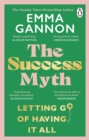 The Success Myth : Our obsession with achievement is a trap. This is how to break free - eBook