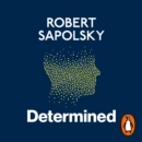 Determined : The Science of Life Without Free Will - eAudiobook