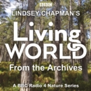 Lindsey Chapman s Living World from the Archives : A BBC Radio 4 nature series - eAudiobook