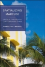 Spatializing Marcuse : Critical Theory for Contemporary Times - Book