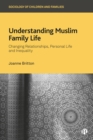 Understanding Muslim Family Life : Changing Relationships, Personal Life and Inequality - eBook