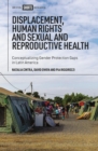Displacement, Human Rights and Sexual and Reproductive Health : Conceptualizing Gender Protection Gaps in Latin America - eBook