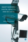 Smart Borders, Digital Identity and Big Data : How Surveillance Technologies Are Used Against Migrants - eBook