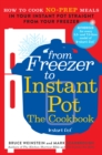 From Freezer to Instant Pot : How to Cook No-Prep Meals in Your Instant Pot Straight from Your Freezer - eBook