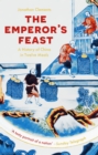 The Emperor's Feast : 'A tasty portrait of a nation'  Sunday Telegraph - eBook