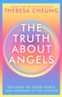 The Truth about Angels : Decoding the secret world and language of the afterlife - eBook