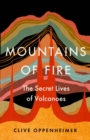 Mountains of Fire : The Secret Lives of Volcanoes - eBook