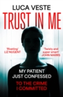 Trust In Me : My patient just confessed - to the crime I committed ... - Book