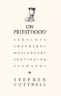 On Priesthood : Servants, Shepherds, Messengers, Sentinels and Stewards - eBook