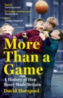More Than a Game : A History of How Sport Made Britain - eBook