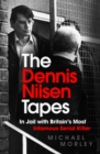 The Dennis Nilsen Tapes : In jail with Britain's most infamous serial killer - as seen in The Sun - eBook