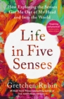 Life in Five Senses : How Exploring the Senses Got Me Out of My Head and Into the World - Book