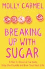 Breaking Up With Sugar : A Plan to Divorce the Diets, Drop the Pounds and Live Your Best Life - eBook
