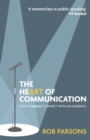 The Heart of Communication : How to really connect with an audience - eBook