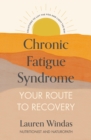 Chronic Fatigue Syndrome: Your Route to Recovery : Solutions to Lift the Fog and Light the Way - Book