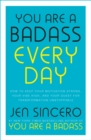 You Are a Badass Every Day : How to Keep Your Motivation Strong, Your Vibe High, and Your Quest for Transformation Unstoppable - Book