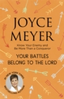 Your Battles Belong to the Lord : Know Your Enemy and Be More Than a Conqueror - Book
