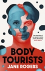 Body Tourists : The gripping, thought-provoking new novel from the Booker-longlisted author of The Testament of Jessie Lamb - Book