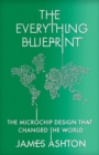 The Everything Blueprint : The Microchip Design that Changed the World - eBook